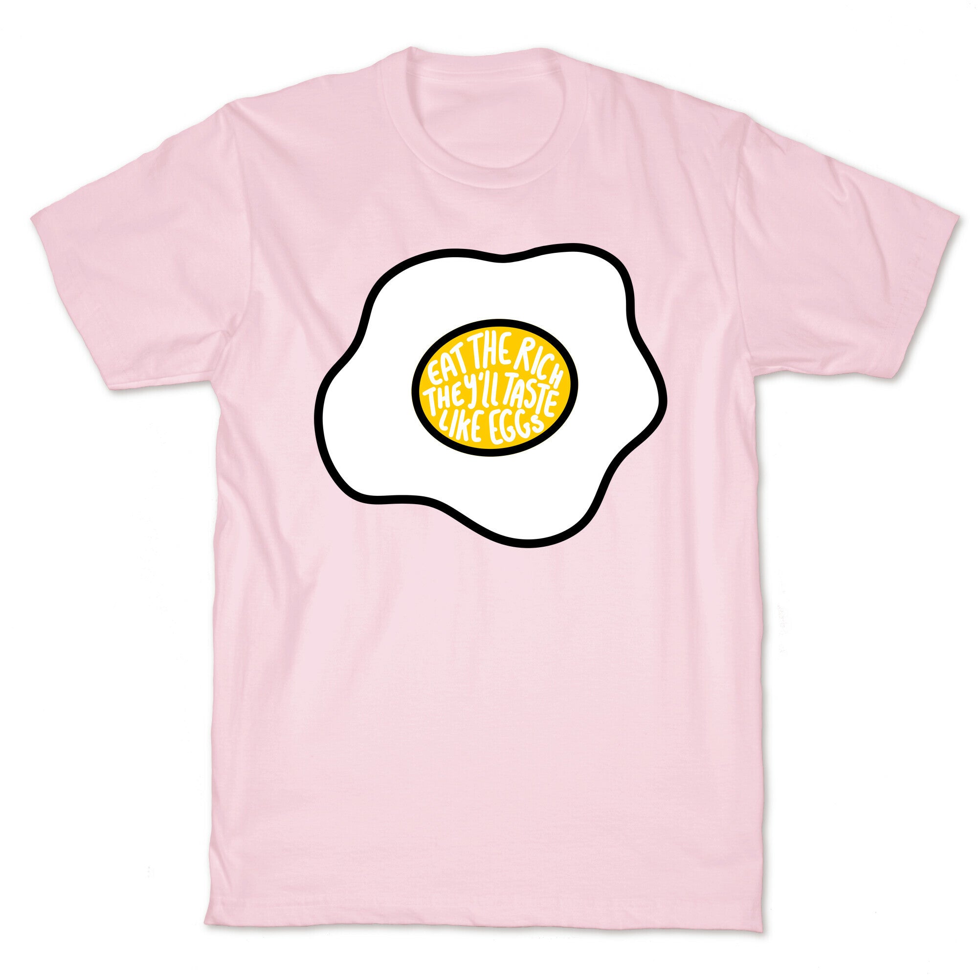 Eat The Rich, They'll Taste Like Eggs T-Shirt
