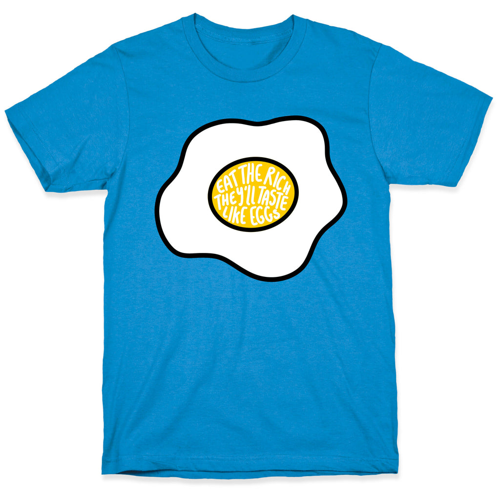 Eat The Rich, They'll Taste Like Eggs T-Shirt