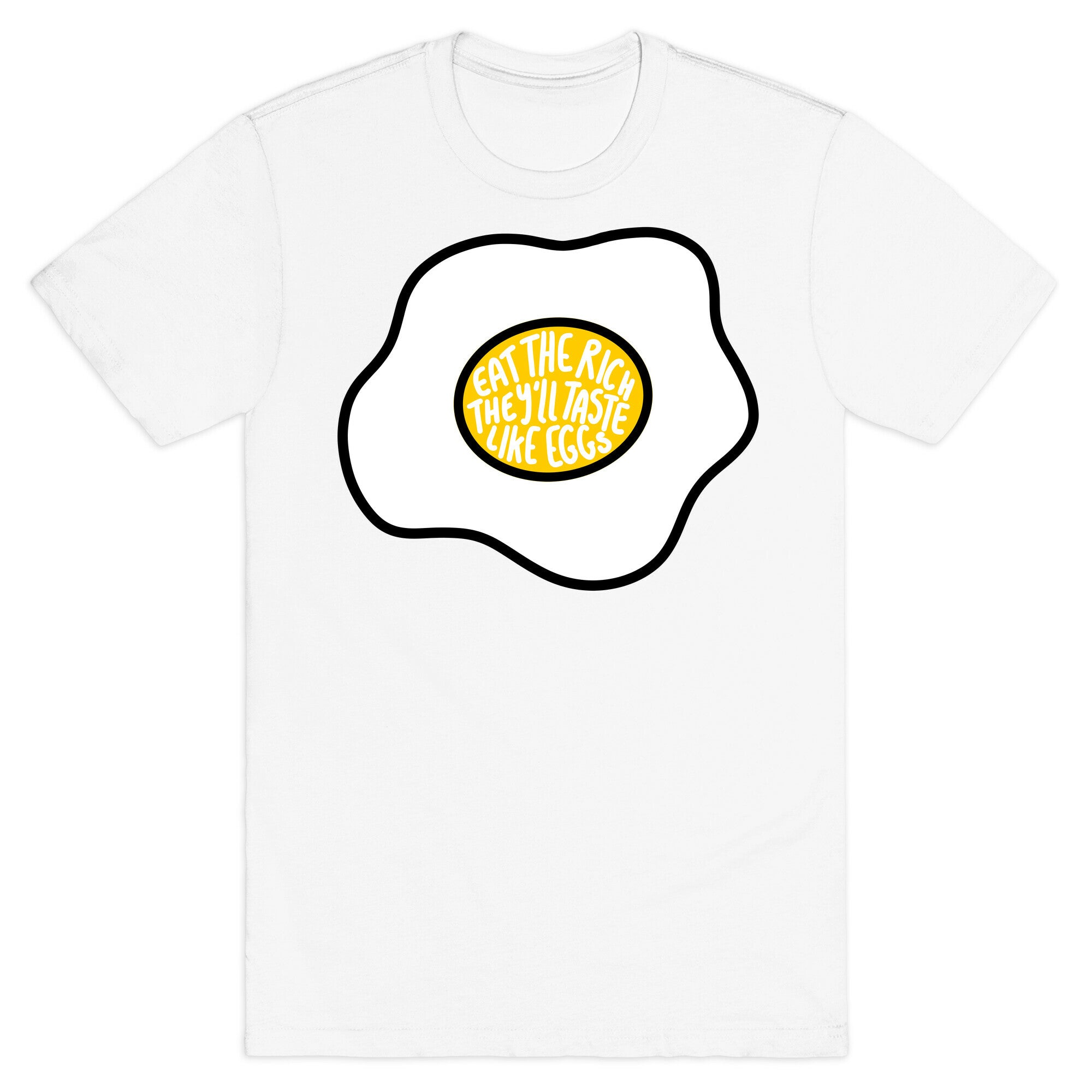 Eat The Rich, They'll Taste Like Eggs T-Shirt