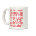 Hi, I've Been Trying To Reach You About Our Love's Extended Warranty Coffee Mug