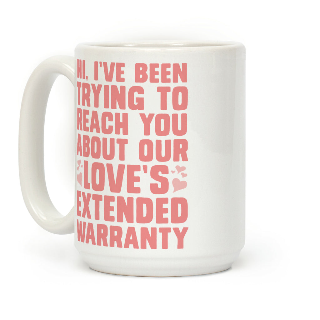 Hi, I've Been Trying To Reach You About Our Love's Extended Warranty Coffee Mug