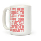 Hi, I've Been Trying To Reach You About Our Love's Extended Warranty Coffee Mug