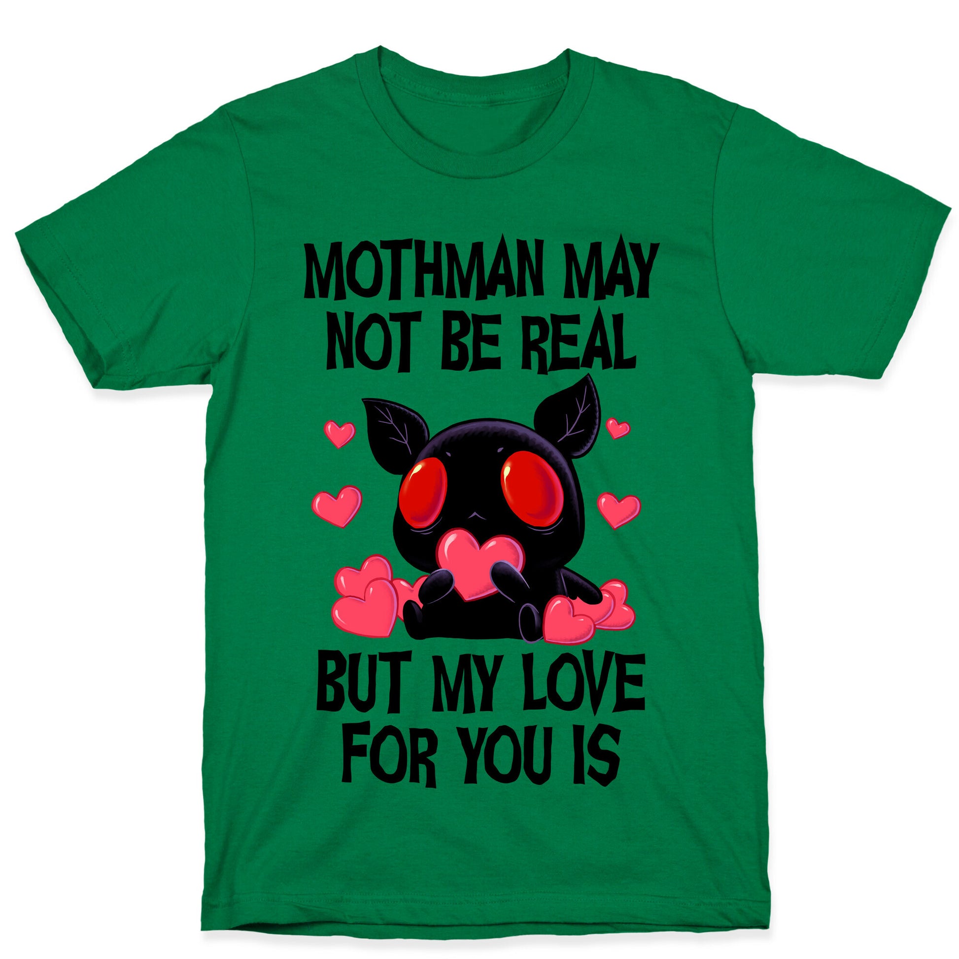 Mothman May Not Be Real, But My Love For You Is T-Shirt