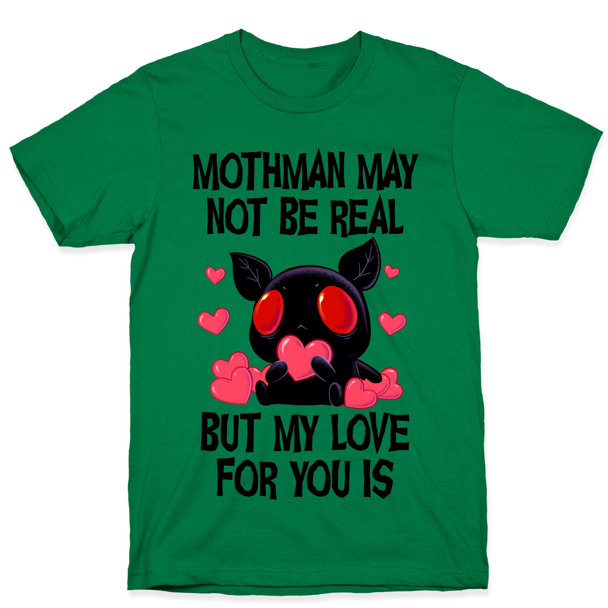 Mothman May Not Be Real, But My Love For You Is T-Shirt