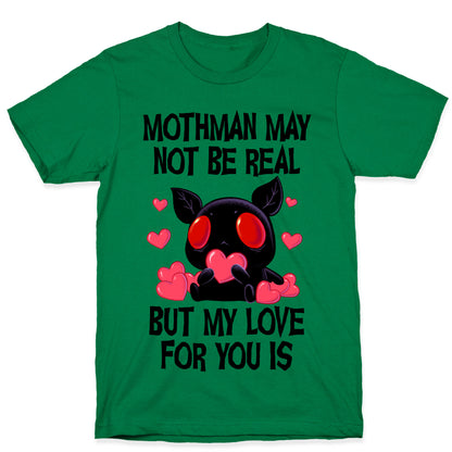Mothman May Not Be Real, But My Love For You Is T-Shirt