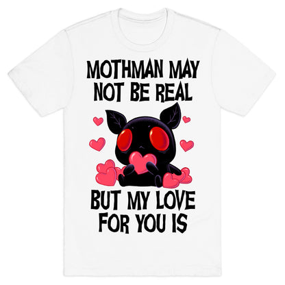 Mothman May Not Be Real, But My Love For You Is T-Shirt