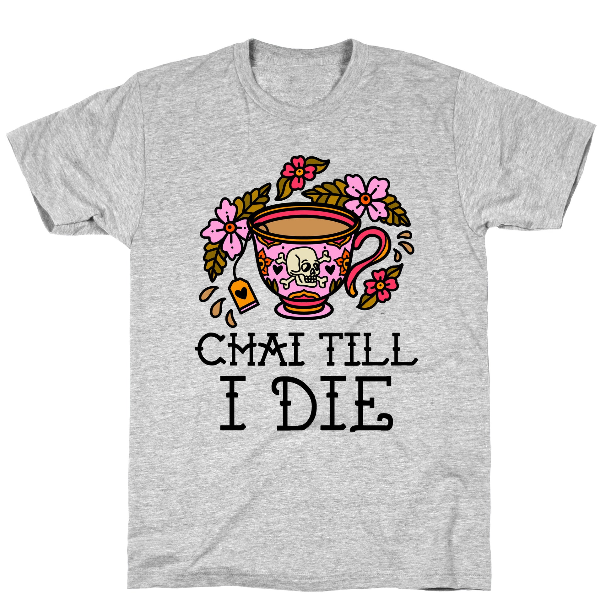 Chai Till I Die T-Shirt