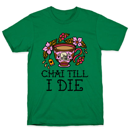 Chai Till I Die T-Shirt