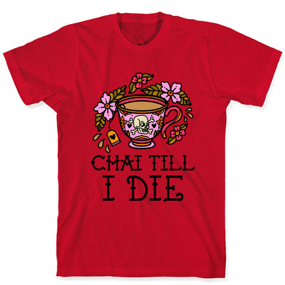 Chai Till I Die T-Shirt