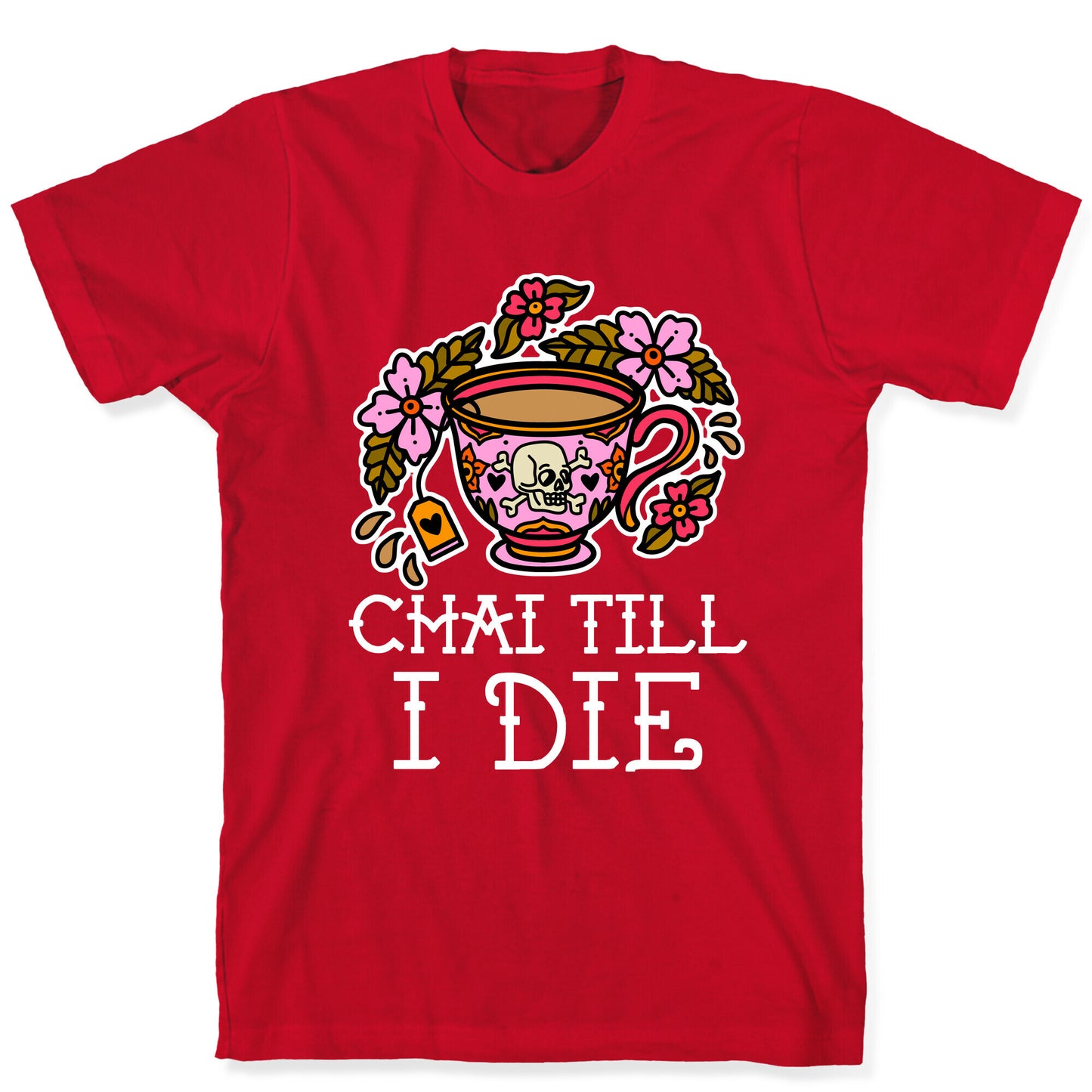 Chai Till I Die T-Shirt