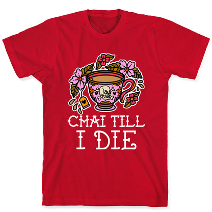 Chai Till I Die T-Shirt