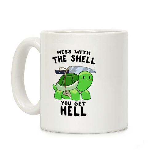 Mess With The Shell You Get Hell Coffee Mug