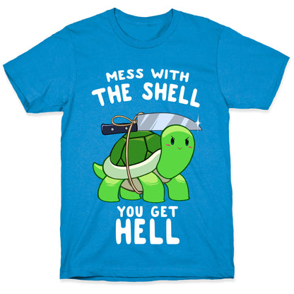 Mess With The Shell You Get Hell T-Shirt