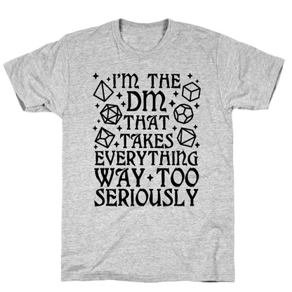 I'm The DM that Takes Everything Way Too Seriously T-Shirt