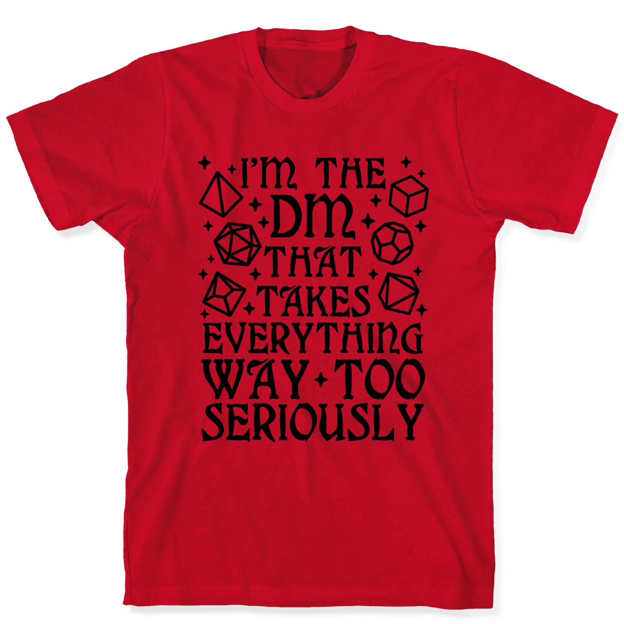I'm The DM that Takes Everything Way Too Seriously T-Shirt