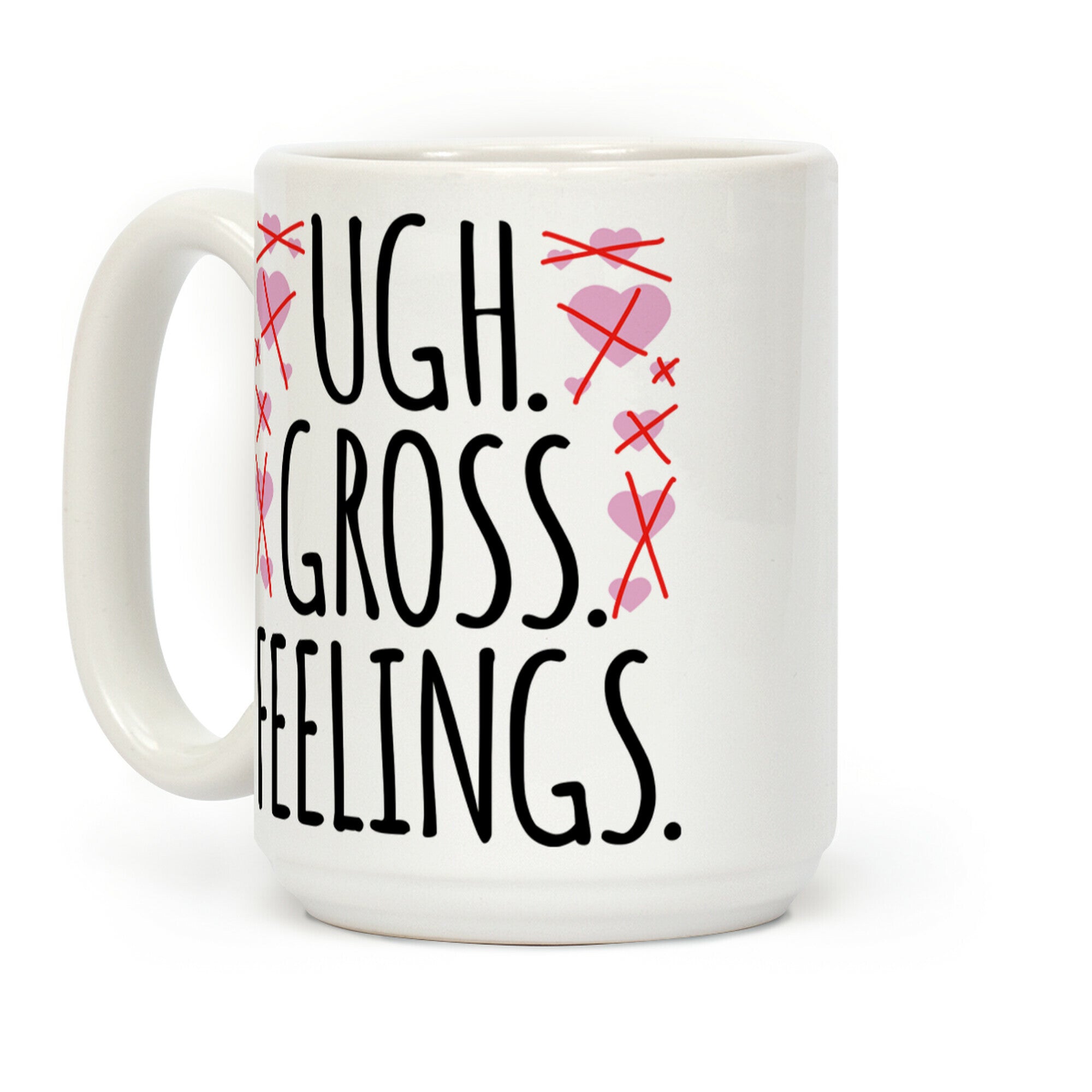 Ugh. Gross. Feelings. Coffee Mug