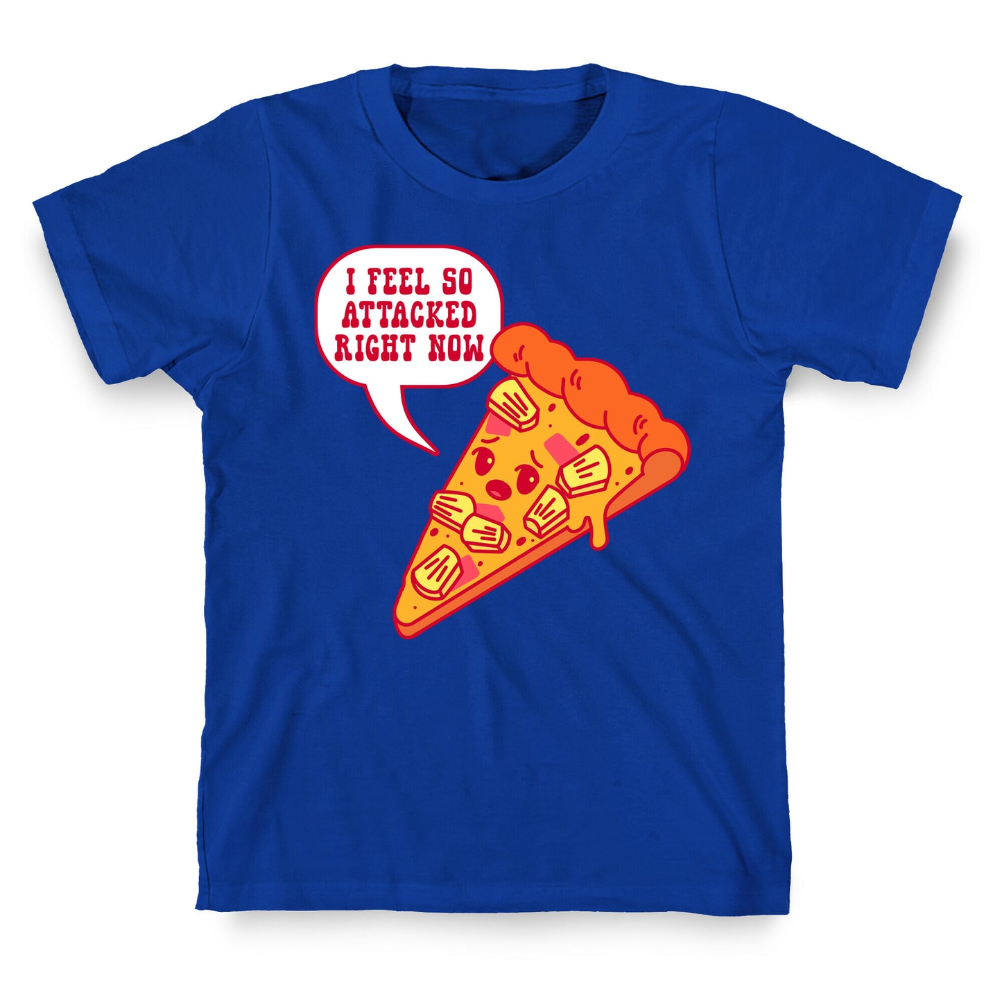 I Feel So Attacked Right Now Pineapple Pizza T-Shirt