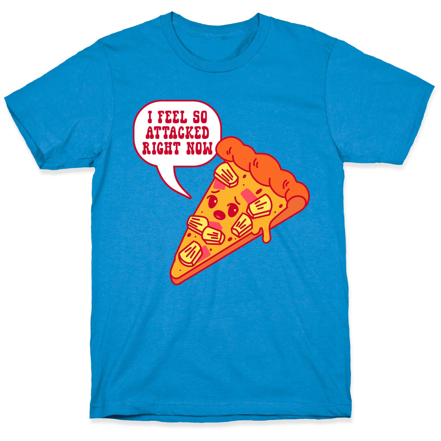 I Feel So Attacked Right Now Pineapple Pizza T-Shirt