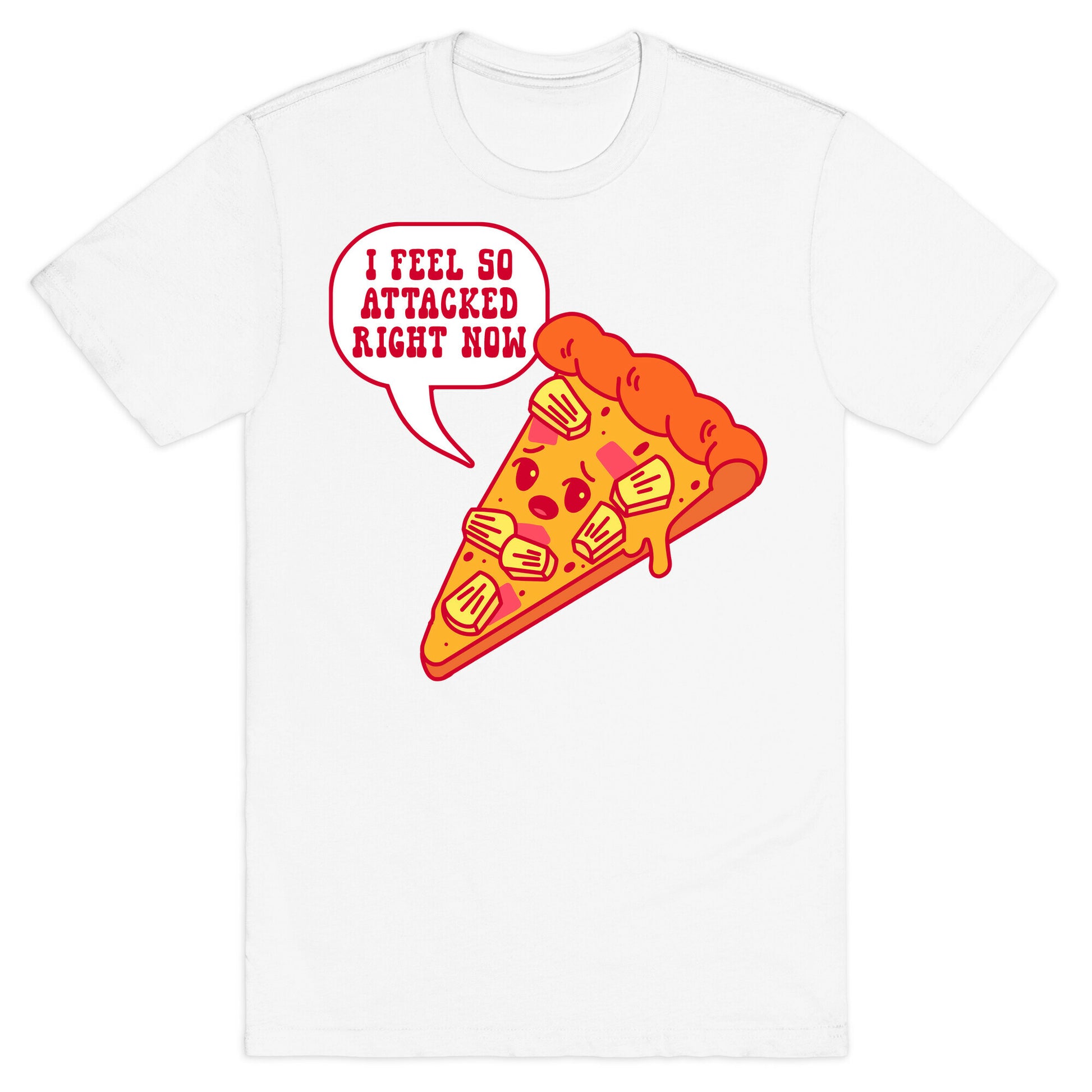 I Feel So Attacked Right Now Pineapple Pizza T-Shirt