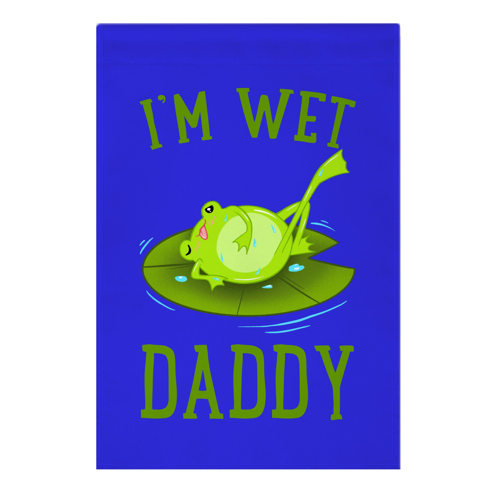 I'm Wet Daddy Garden Flag