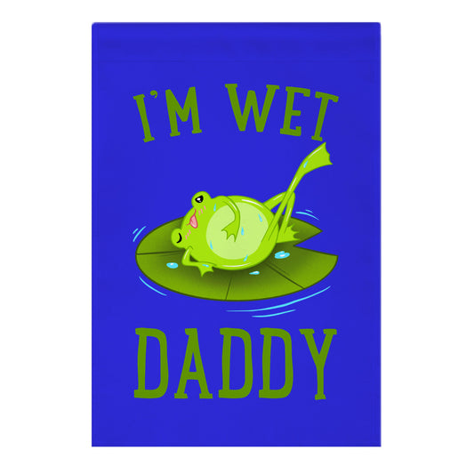 I'm Wet Daddy Garden Flag