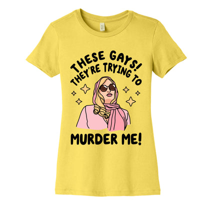 These Gays! They're Trying to Murder Me! Women's Cotton Tee