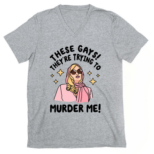These Gays! They're Trying to Murder Me! V-Neck