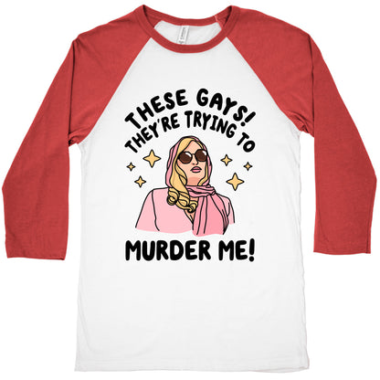 These Gays! They're Trying to Murder Me! Baseball Tee