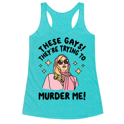 These Gays! They're Trying to Murder Me! Racerback Tank