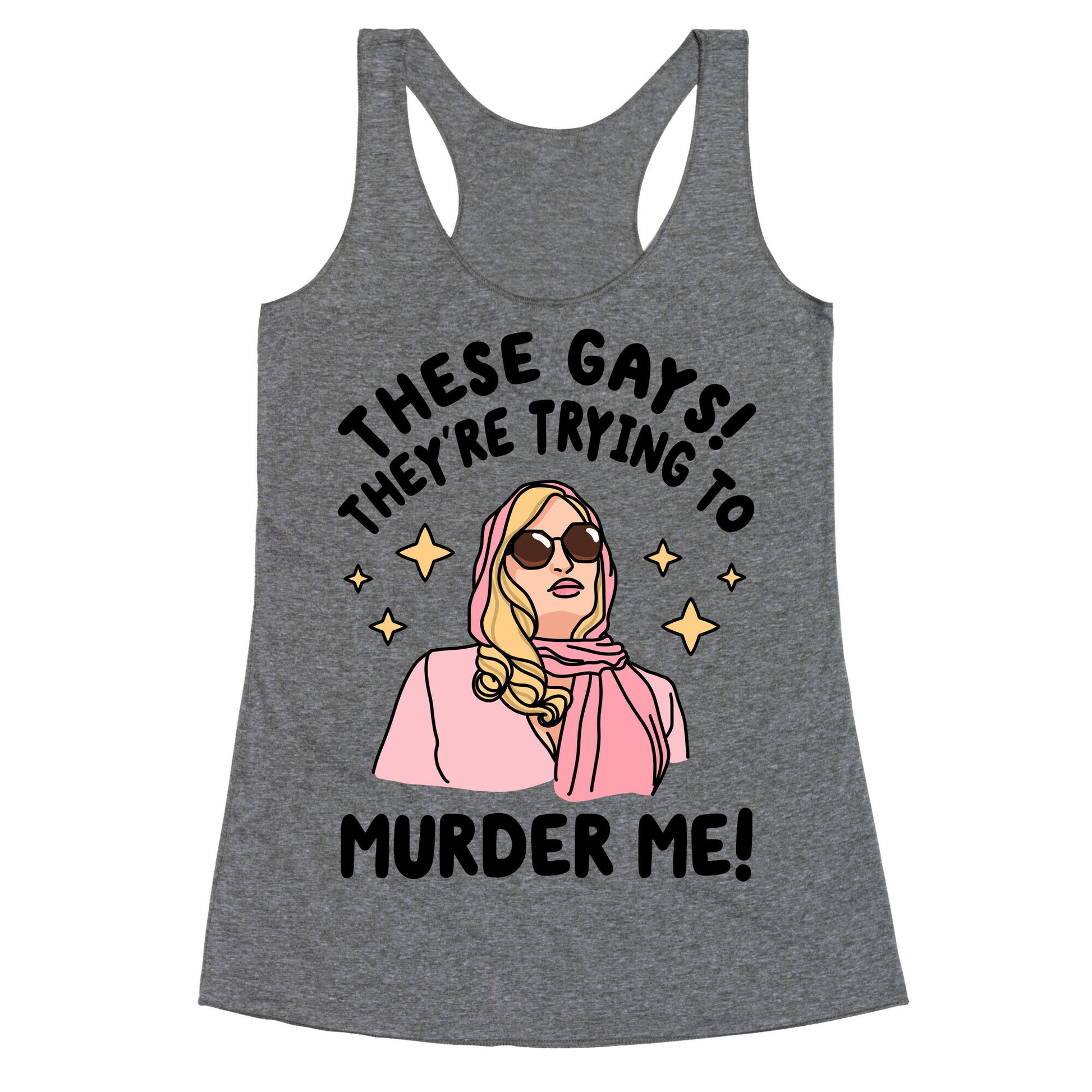 These Gays! They're Trying to Murder Me! Racerback Tank