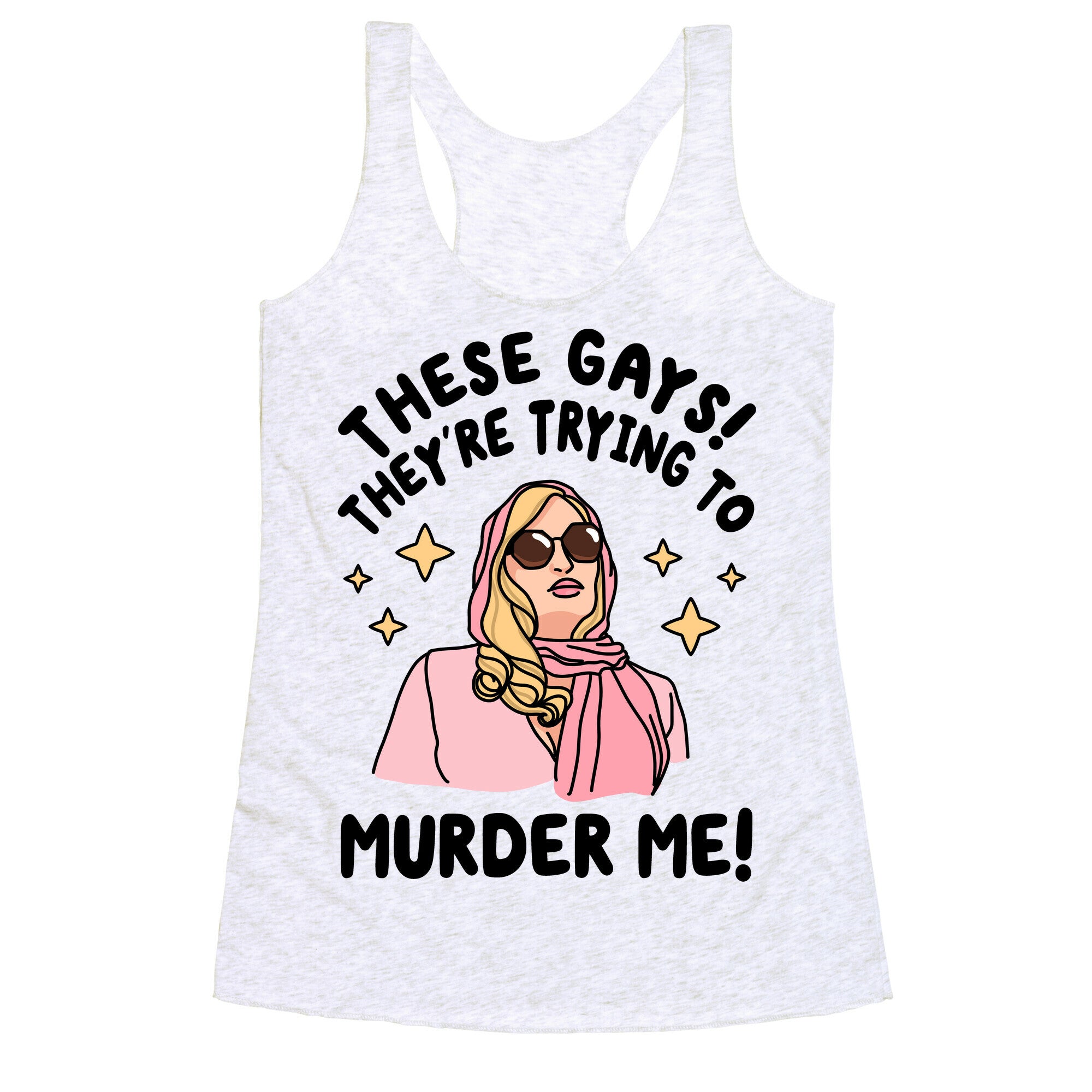 These Gays! They're Trying to Murder Me! Racerback Tank