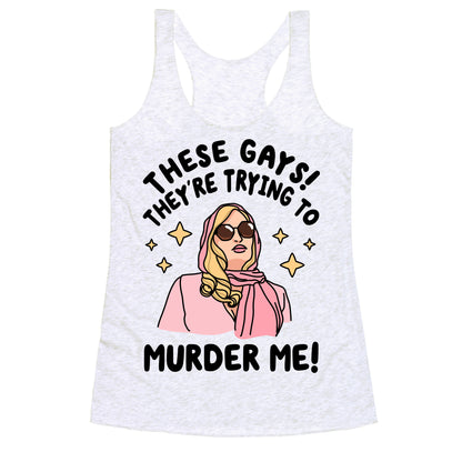 These Gays! They're Trying to Murder Me! Racerback Tank