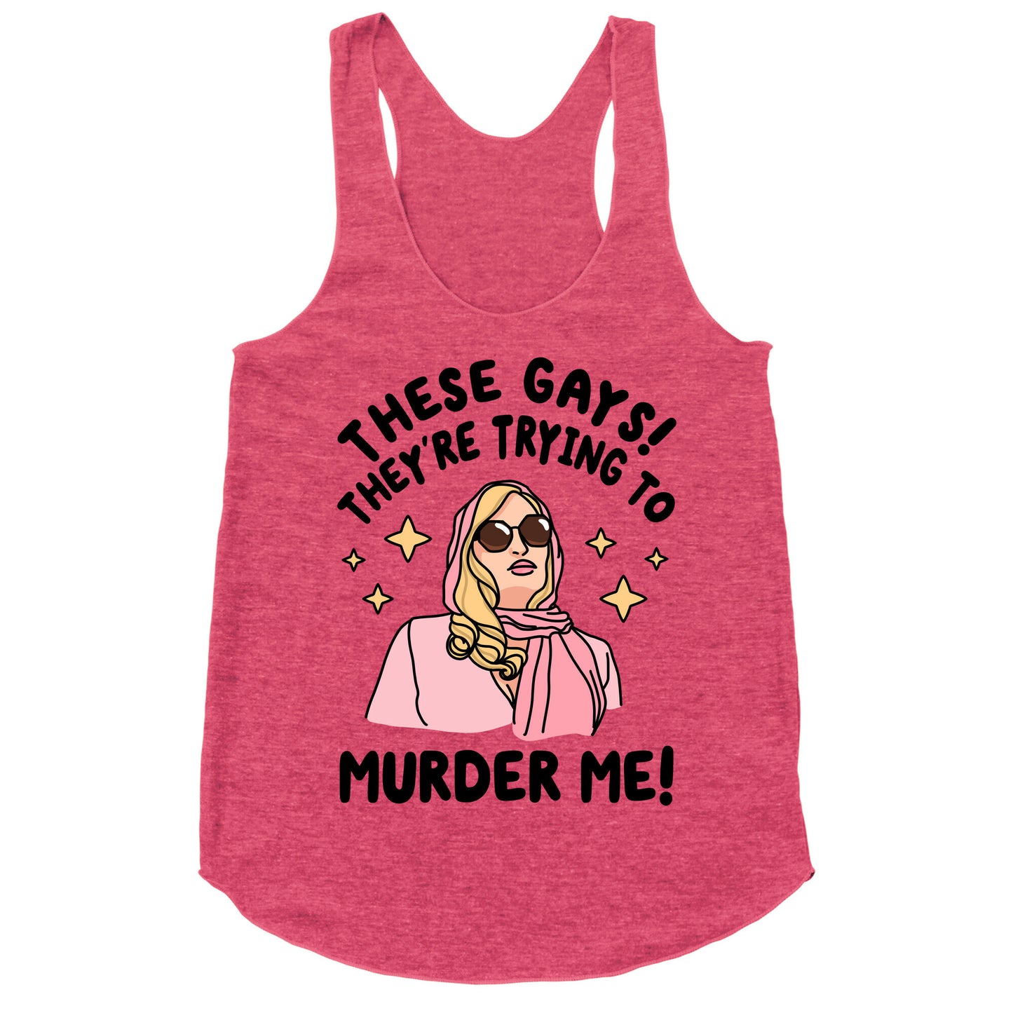 These Gays! They're Trying to Murder Me! Racerback Tank