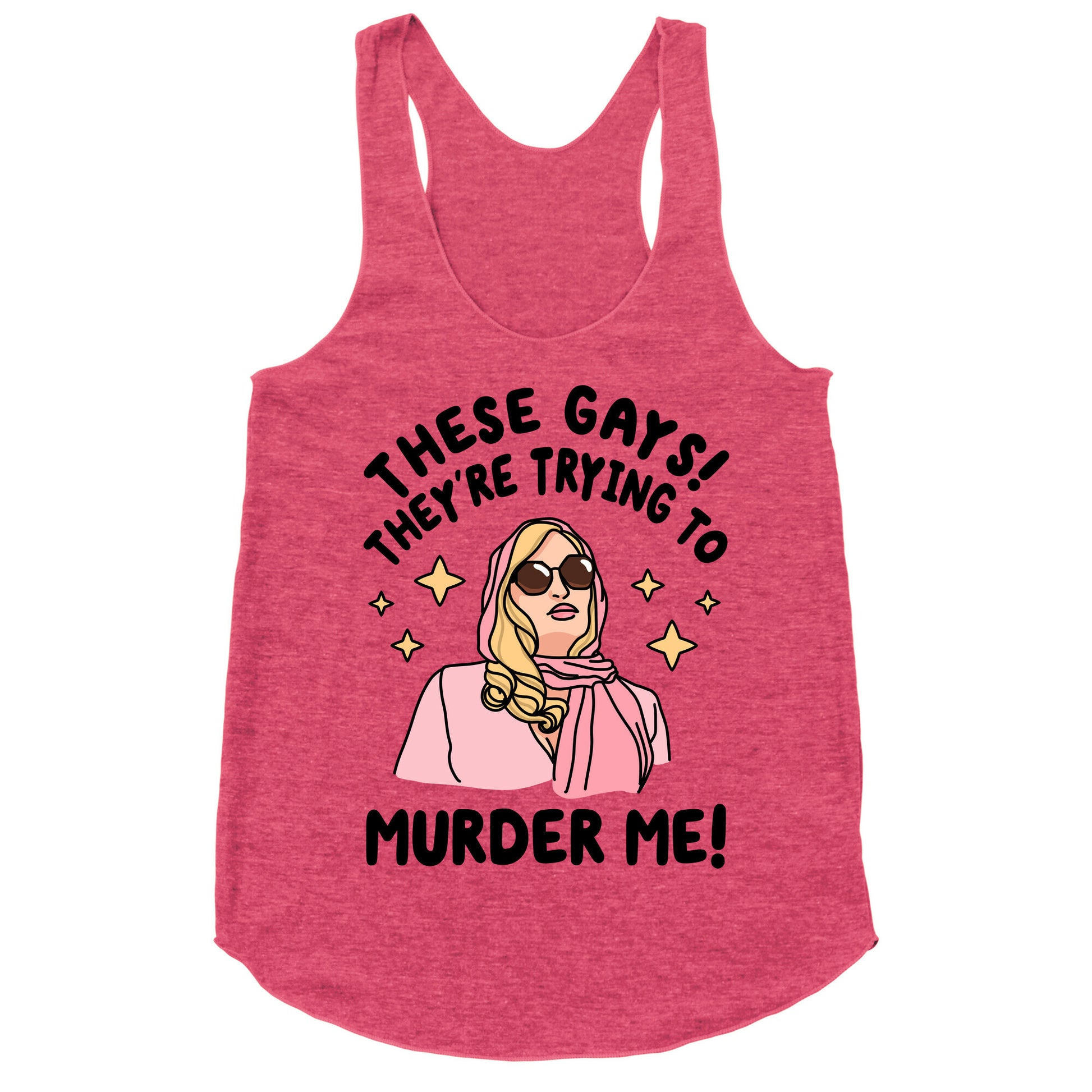 These Gays! They're Trying to Murder Me! Racerback Tank
