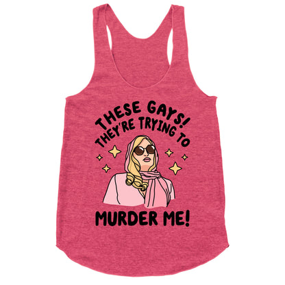 These Gays! They're Trying to Murder Me! Racerback Tank