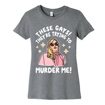 These Gays! They're Trying to Murder Me! Women's Cotton Tee