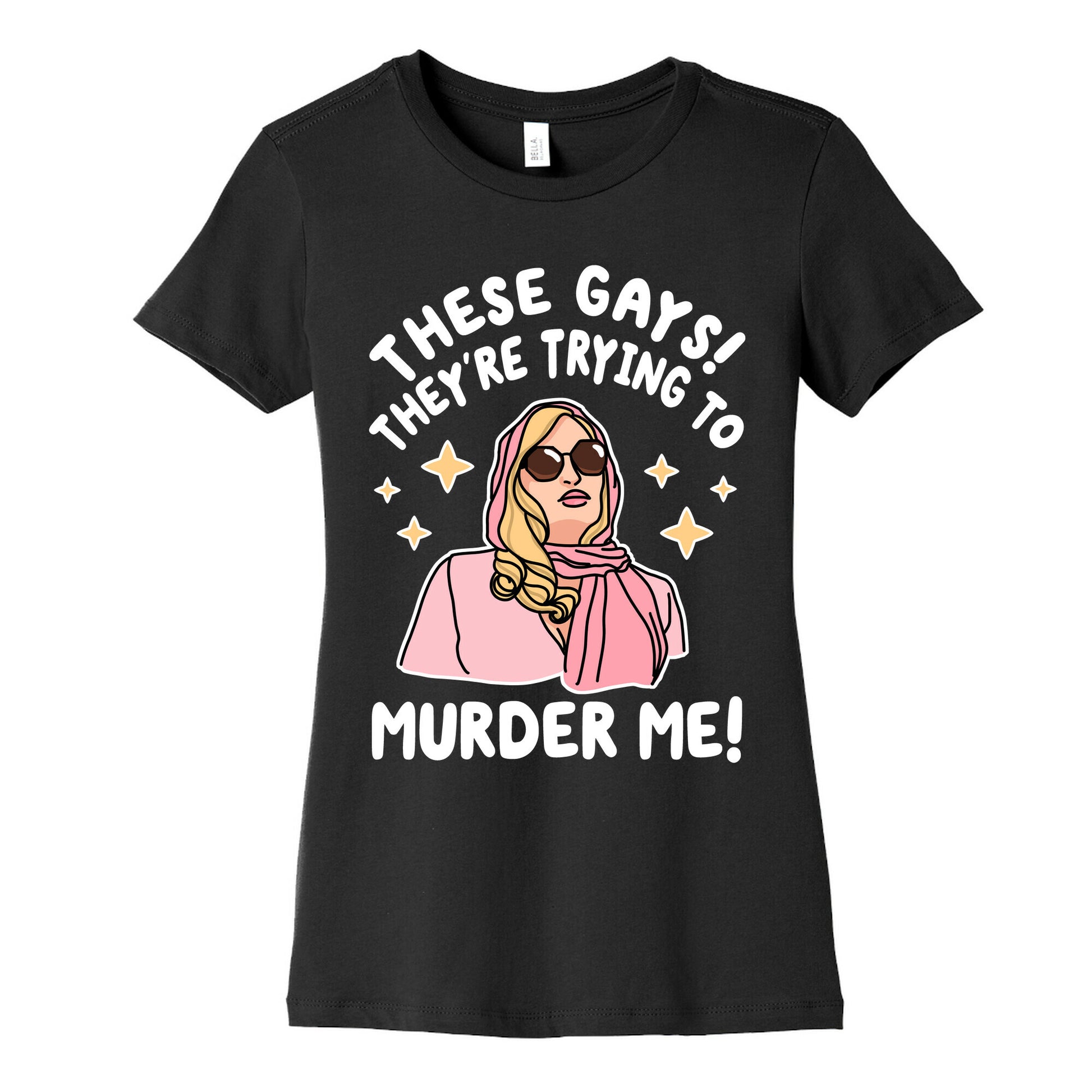 These Gays! They're Trying to Murder Me! Women's Cotton Tee