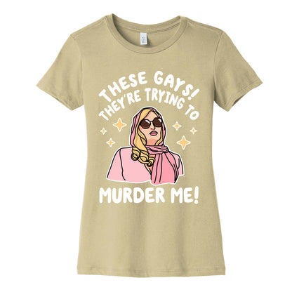 These Gays! They're Trying to Murder Me! Women's Cotton Tee
