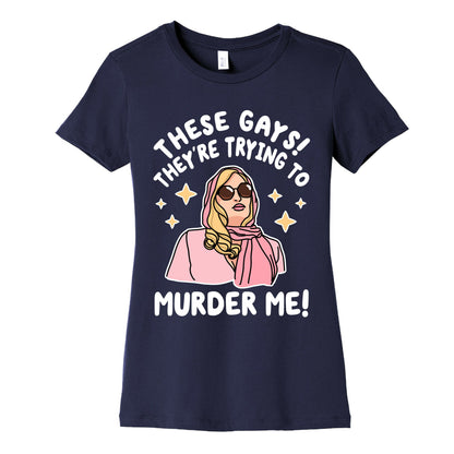These Gays! They're Trying to Murder Me! Women's Cotton Tee