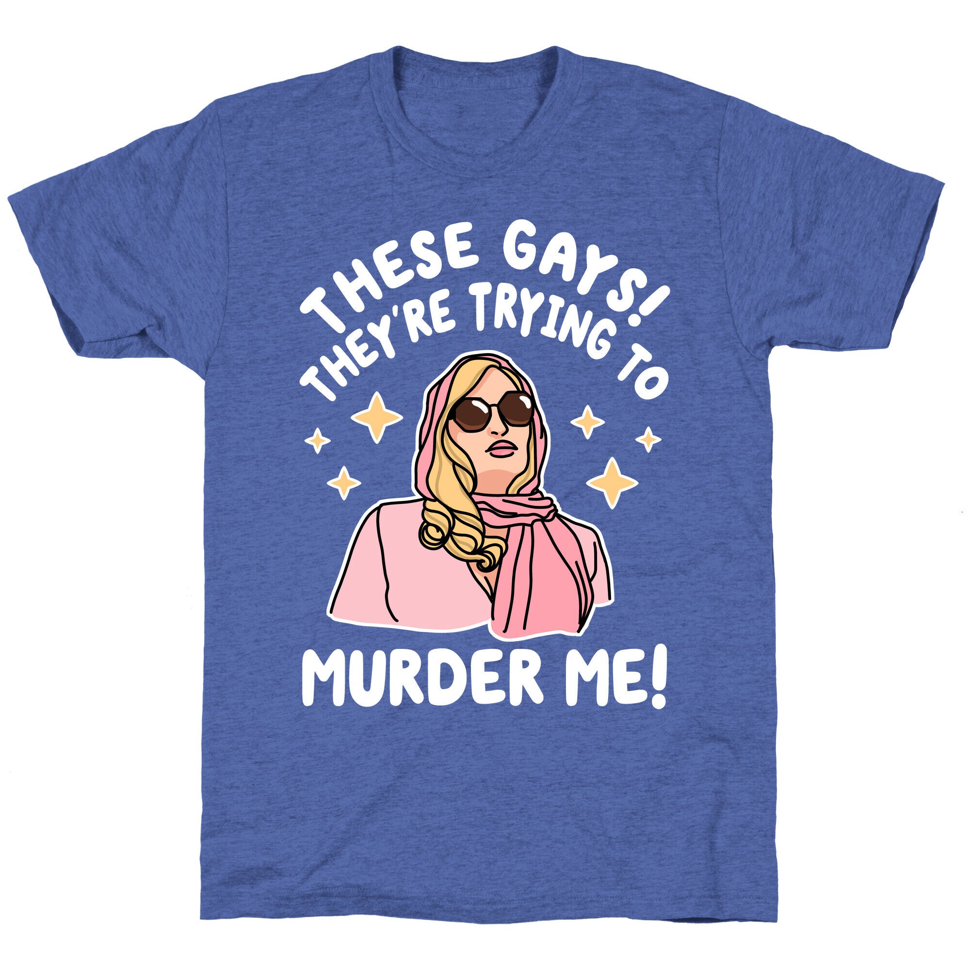 These Gays! They're Trying to Murder Me! Unisex Triblend Tee