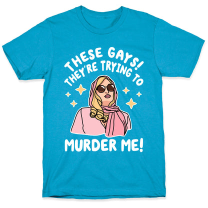 These Gays! They're Trying to Murder Me! Unisex Triblend Tee