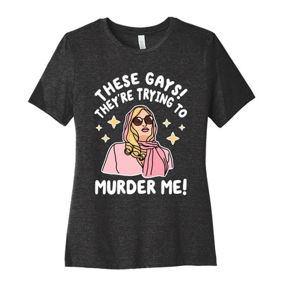 These Gays! They're Trying to Murder Me! Women's Cotton Tee