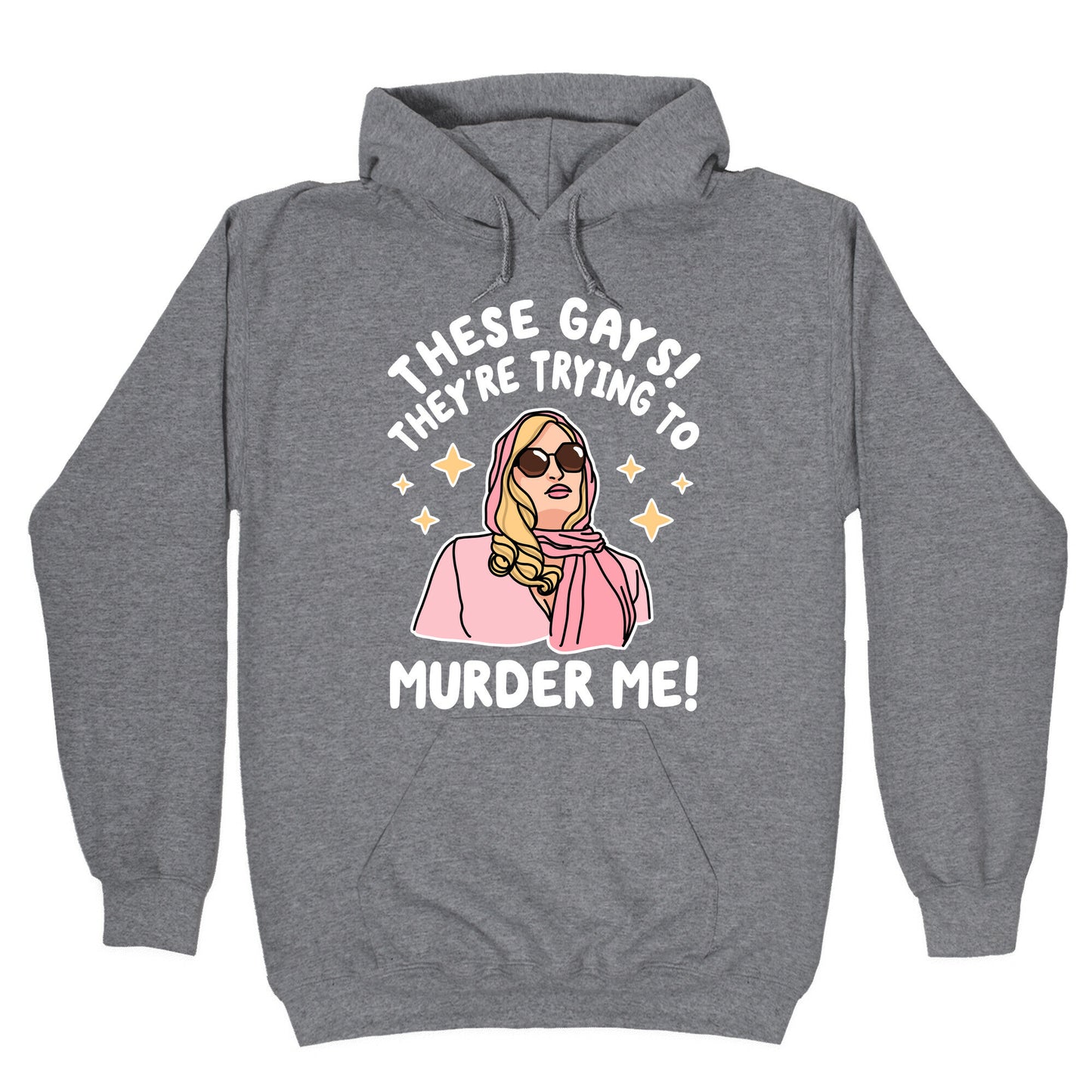 These Gays! They're Trying to Murder Me! Hoodie