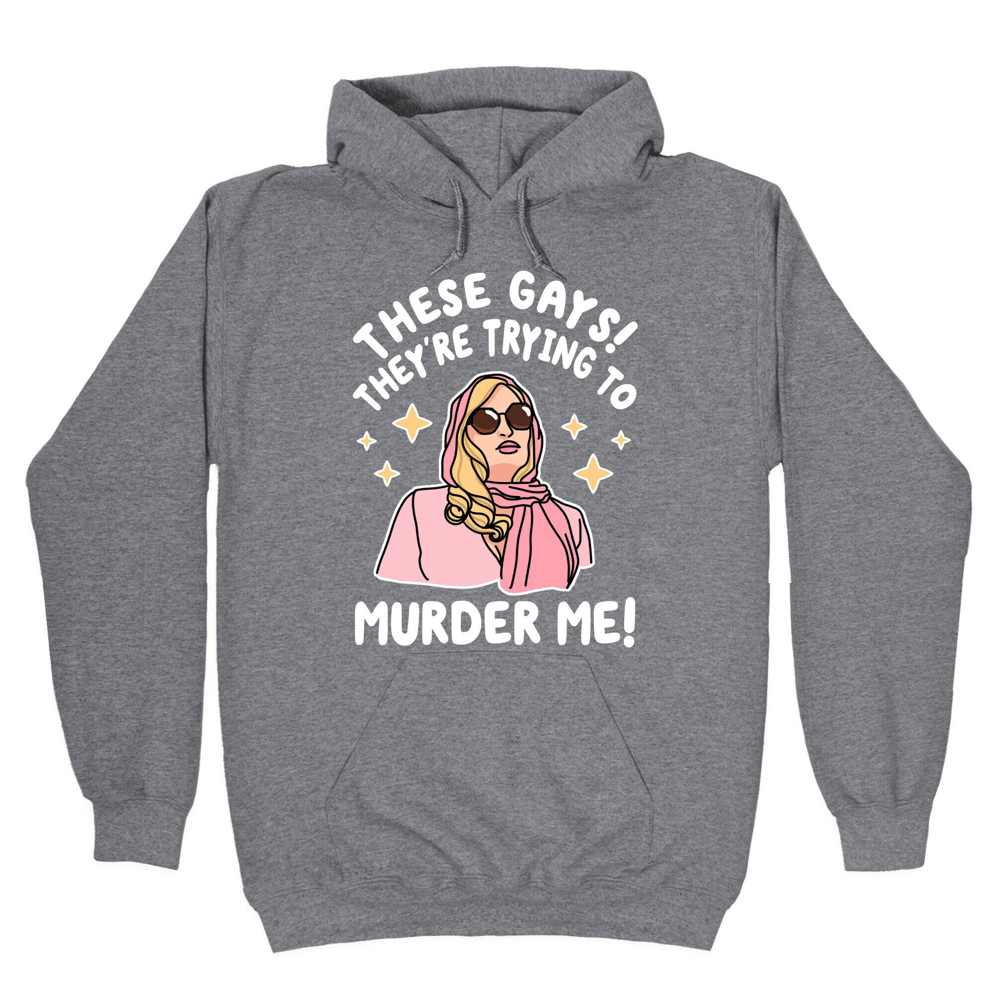 These Gays! They're Trying to Murder Me! Hoodie