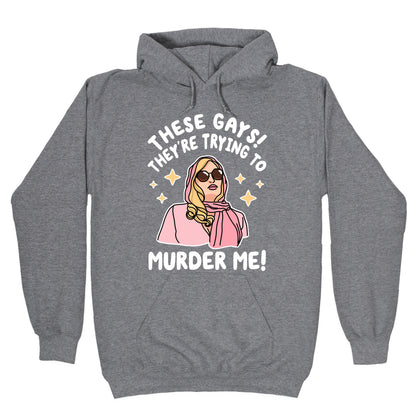 These Gays! They're Trying to Murder Me! Hoodie