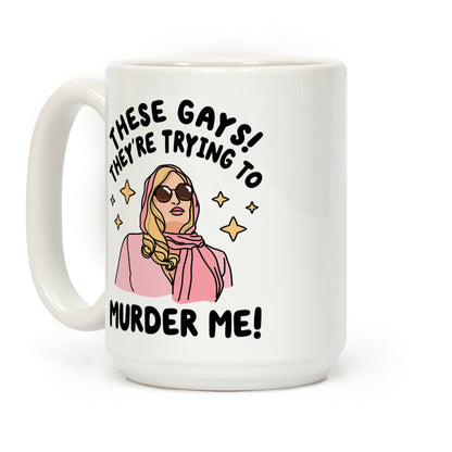 These Gays! They're Trying to Murder Me! Coffee Mug