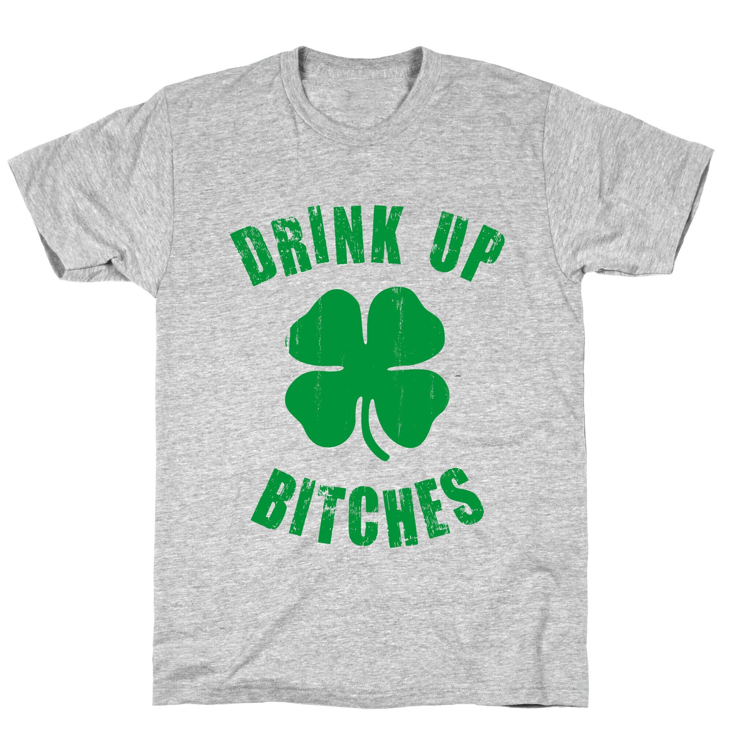 Drink Up Bitches (St. Patrick's Day) T-Shirt