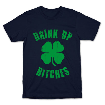 Drink Up Bitches (St. Patrick's Day) T-Shirt