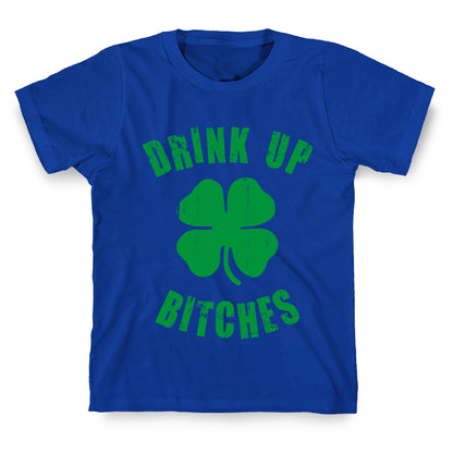 Drink Up Bitches (St. Patrick's Day) T-Shirt