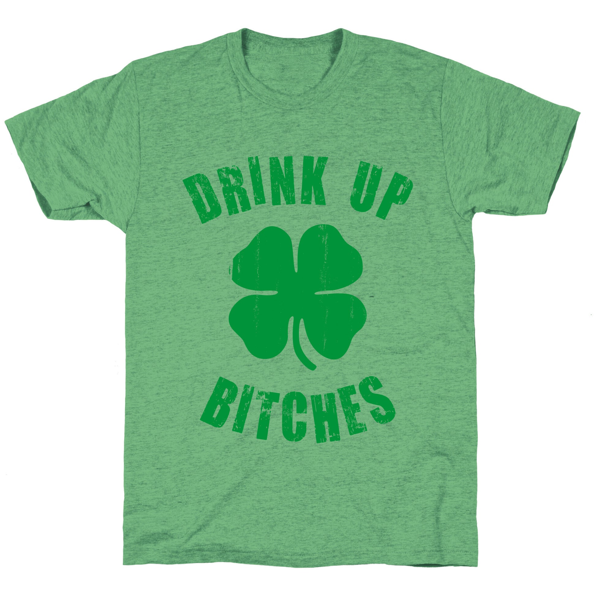 Drink Up Bitches (St. Patrick's Day) Unisex Triblend Tee